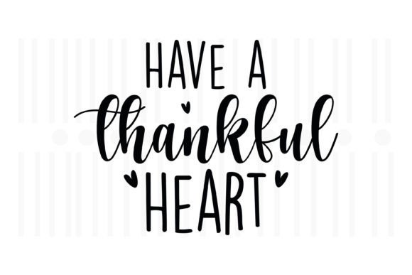 Have a Thankful Heart SVG: A Versatile Graphic for Crafts