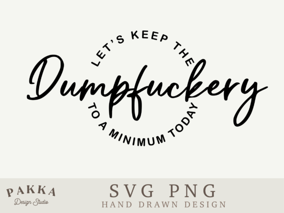 Lets Keep the Dumpfuckery Svg Png: A Bold Graphics Craft