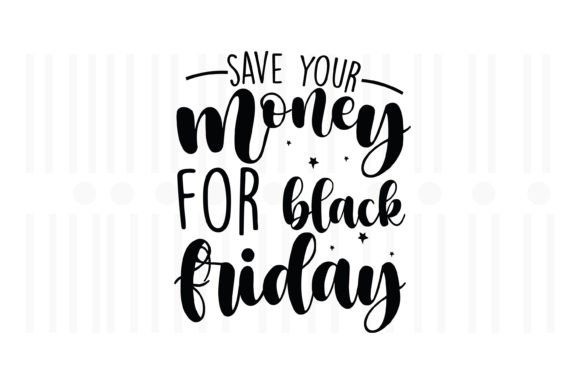 Save Your Money for Black Friday SVG: A Graphics Asset for Crafts