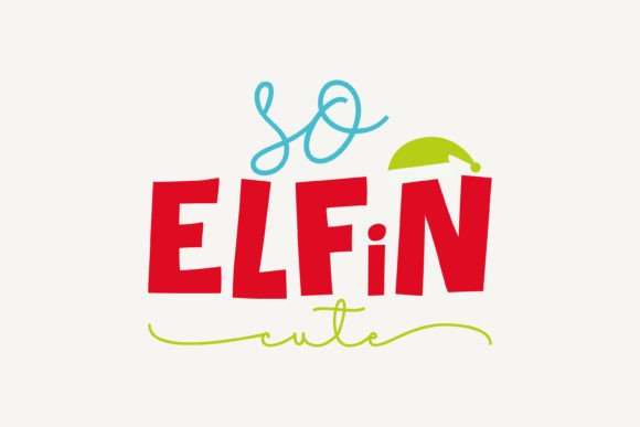 So Elfin Cute, Christmas SVG: A Charming Addition for Holiday Crafts and Graphics