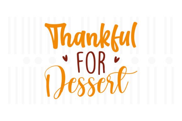 Thankful for Dessert, Thanksgiving SVG: A Crafts and Graphics Gem