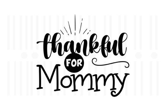 Thankful for Mommy, Thanksgiving SVG: Perfect for Crafts and Graphics